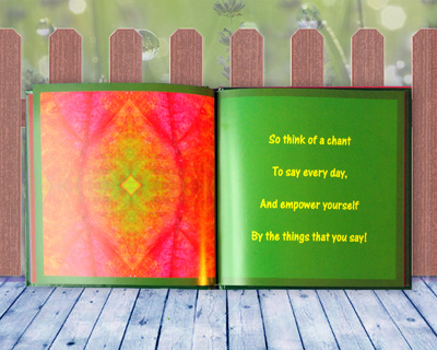 Page 7 from the gift book, <i>Believe</i>, a kaleidoscopic guide to self empowerment, written for your inner child.<i>So think of a chant to say everyday, and empower yourself with the things that you say.</i>